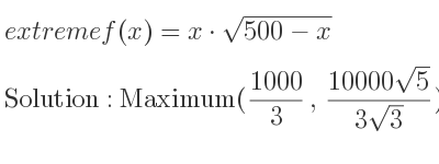 The extreme f(x)=x*sqrt(500-x) is Maximum(1000/3 ,(10000sqrt(5))/(3sqrt(3))),Minimum(500,0)